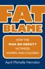 Книга Fat Blame : How the War On Obesity Victimizes Women and Children