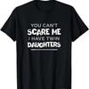 Can't Scare Me I Have Twin Daughters Mom Dad of Twin Girls T-Shirt