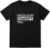 Hold On Let Me ChatGPT This. T-shirt