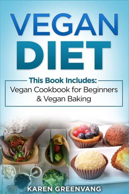 The Vegan Diet : Vegan Cookbook for Beginners And Vegan Baking Book