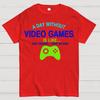 A Day Without Video Games Is Like Just Kidding Cotton Summer Casual Cool Loose T-Shirt