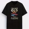 I'm Not Old I'm A Classic T-Shirt,Soft Breathable & Fade-Resistant, Classic Fit for Daily Casual Wear