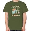Too Tired To Give A Meow Funny Gift Tshirts For Unisex Tops Tshirt New Arrival Goods New Shirts And Tshirts Cotton Tshirts