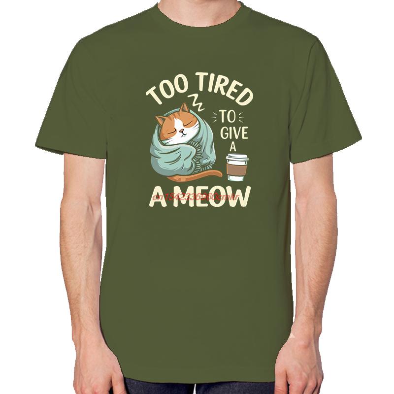 Too Tired To Give A Meow Funny Gift Tshirts For Unisex Tops Tshirt New Arrival Goods New Shirts And Tshirts Cotton Tshirts