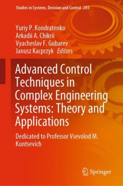 The Advanced Control Techniques In Complex Engineering Systems: Theory and Applications : Dedicated To Professor Vsevolod M. Kuntsevich : 203 Book