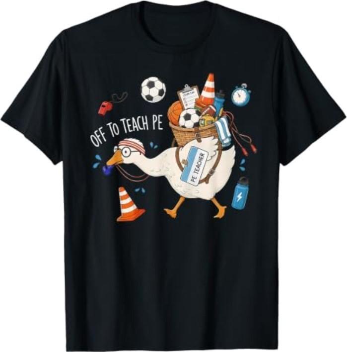 Off to Teach PE Physical Education Teacher Silly Goose T-Shirt