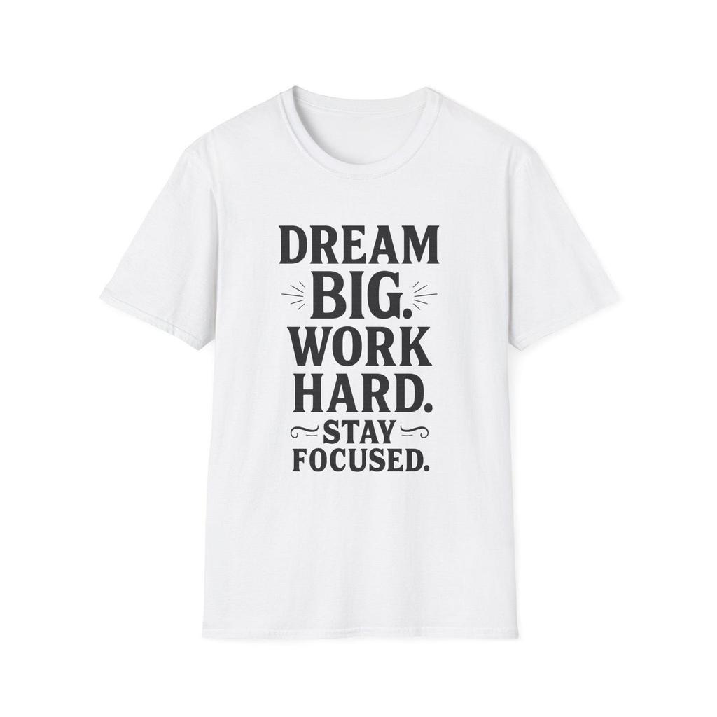 Motivational T-Shirt - Dream Big Work Hard Stay Focused
