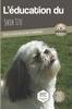 Книга L'EDUCATION DU SHIH TZU - Edition 2021 Enrichie : Toutes Les Astuces Pour Un Shih Tzu Bien Eduque