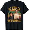 Funny Where The White Women At Quotes Vintage T-Shirt