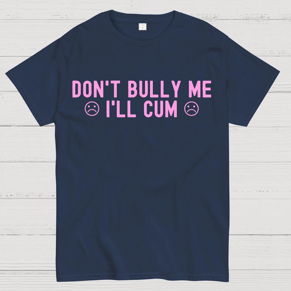 Don't Bully Me I'll Cum Cotton Summer Casual Cool Loose T-Shirt