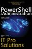 The PowerShell for Administration, IT Pro Solutions : Professional Reference Edition Book