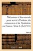 Книга Memoires Et Documents Pour Servir A l'Histoire Du Commerce Et De l'Industrie En France. Serie 6
