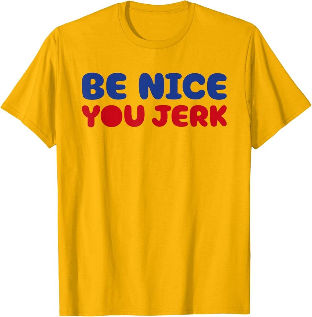 Retro Be Nice You Jerk Sarcastic Humor Quote T-Shirt unisex T-Shirt