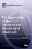 Книга The Application of Quantum Mechanics In Reactivity of Molecules