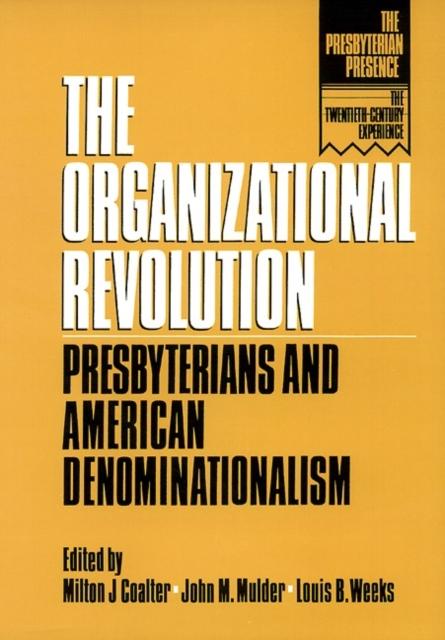 The The Organizational Revolution : Presbyterians and American Denominationalism Book