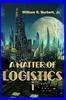 The A Matter of Logistics : (Volume 1) : 1 Book