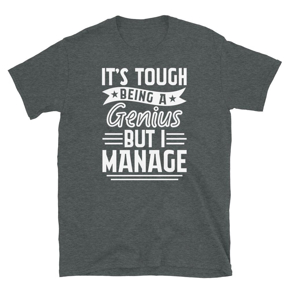 It Tough Being a Genius but I Manage Novelty Short-Sleeve Unisex T-Shirt
