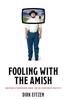 The Fooling with the Amish : Amish Mafia, Entertaining Fakery, and the Evolution of Reality TV Book