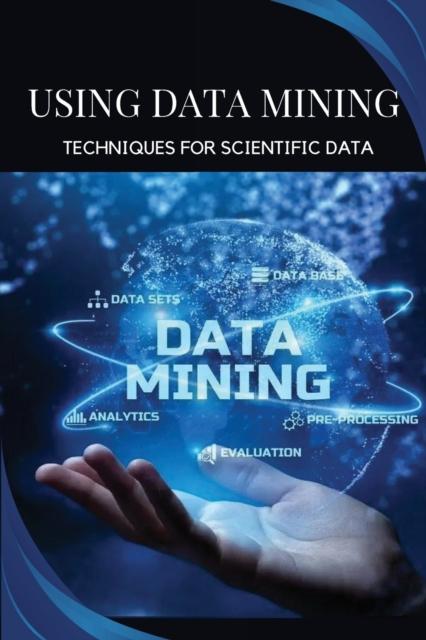 The Using Data Mining Techniques for Scientific Data Book