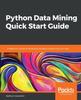Книга Python Data Mining Quick Start Guide : A Beginner's Guide To Extracting Valuable Insights from Your Data