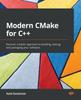 Книга Modern CMake for C++ : Discover a Better Approach To Building, Testing, and Packaging Your Software