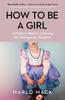 The How To Be a Girl : A Mother???s Memoir of Raising Her Transgender Daughter Book