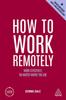 The How To Work Remotely : Work Effectively, No Matter Where You Are Book