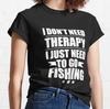 I Don't Need Therapy Just Need To Go Fishing Premium Tee for Women