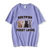 Funny CerTified Pussy Lover Meme Cat T Shirt UnisexFashion Vintage T-shirts 100% Cotton Casual Oversized T shirts Streetwear