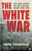 The The White War : Life and Death On the Italian Front, 1915-1919 Book