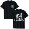 Your Mom Is My Cardio Gym T-Shirt Humor Funny Sarcastic Sayings Joke Graphic Tee Tops Short Sleeve Cotton Streetwear T Shirt