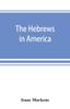 Книга The Hebrews In America. A Series of Historical and Biographical Sketches
