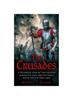 Книга The Crusades : A Historical Look At The Crusades Across The Ages And The Fierce Battle For The Holy Land