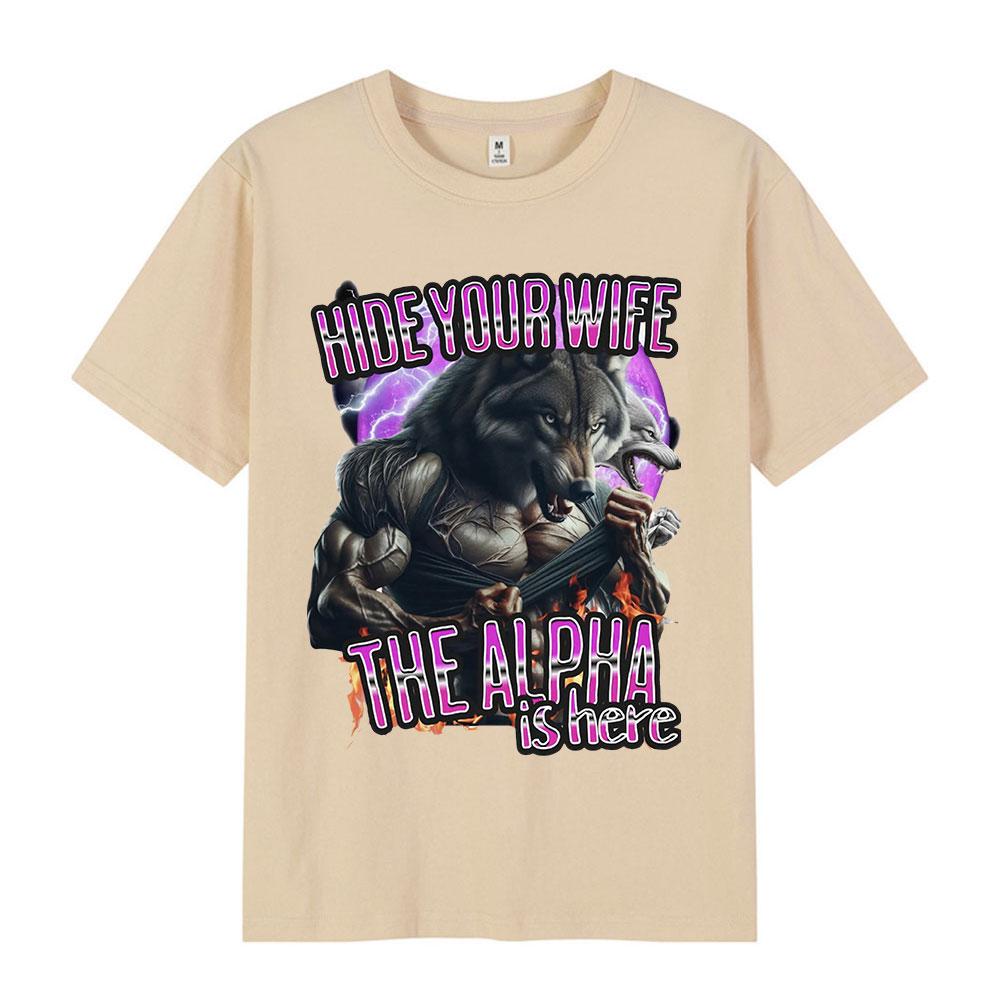 Hide Your Wife The Alpha Is Here Funny Werewolf Meme Tshirts Unisex Women Fashion Hip Hop Short Sleeve Tees Casual Cotton T Shirts