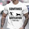 Short Sleeve Tee 2025 Summer T Shirt Unisex Breathable Sometimes Motivation Finds You Leisure Sports Outdoor Clothing