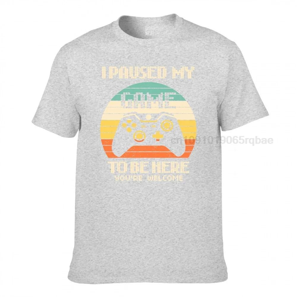 I Paused My Game To Be Here Funny Video Game Tshirt New Coming Unisex Tops T Shirt Camisa Tshirts Cotton Group