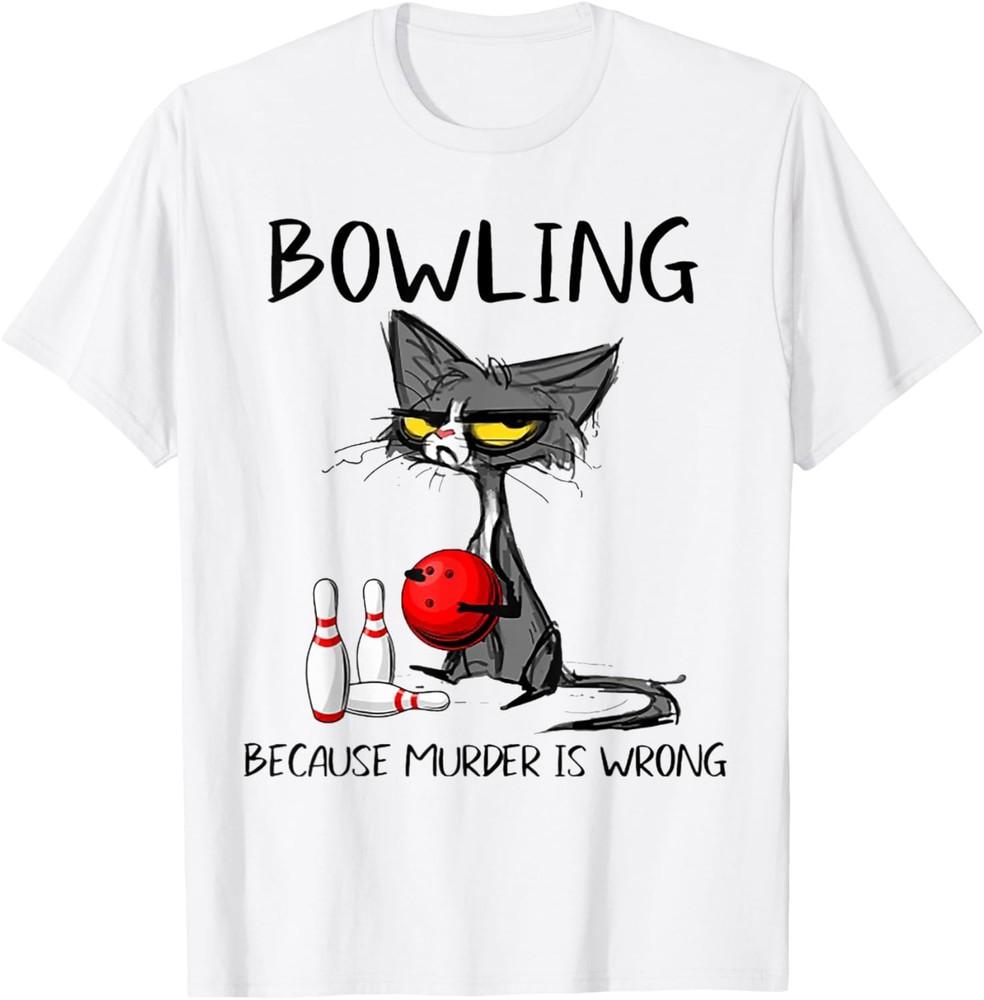 Bowling Because Murder Is Wrong Funny Cat T-Shirt Unisex T-Shirt