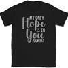 My Only Hope Is In You T-Shirt Christian Bible Praise Worship Jesus God Tee