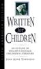 The Written for Children : An Outline of English-Language Children's Literature Book