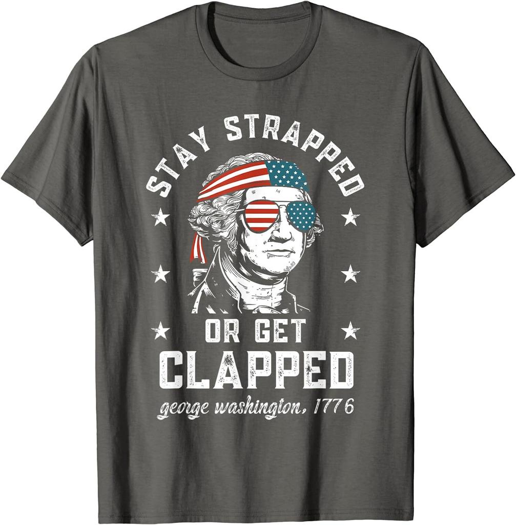 Stay Strapped Or Get Clapped George Washington Gift Unisex T-Shirt