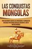 Книга Las Conquistas Mongolas Una Fascinante Guia De Las Invasiones Y Conquistas Inic by Captivating History - Paperback