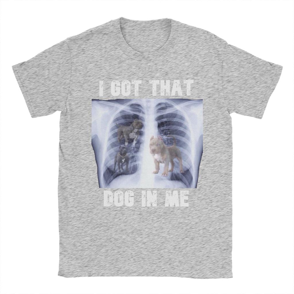 I Got That Dog In Me Xray Meme T Shirts For Unisex 100 Cotton Cool Tshirt Round Collar Tee Shirt Short Sleeve Clothing Gift Idea