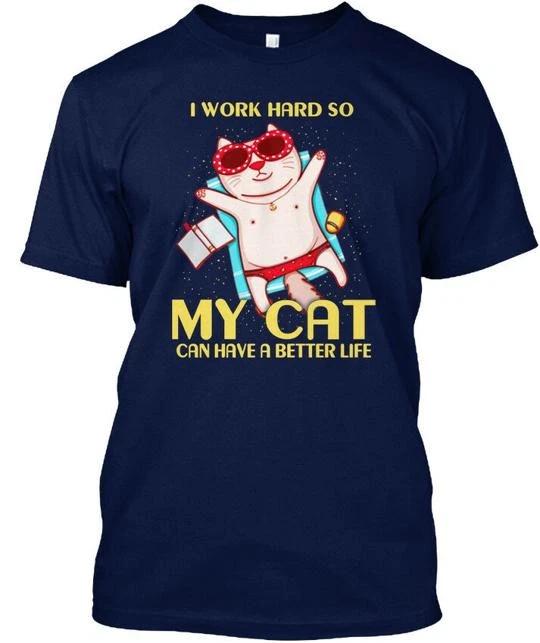 Funny Cat Pictures I Work Hard So My Can Have A TTshirt Made in USA S to 5XL