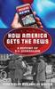 Книга How America Gets the News : A History of U.S. Journalism