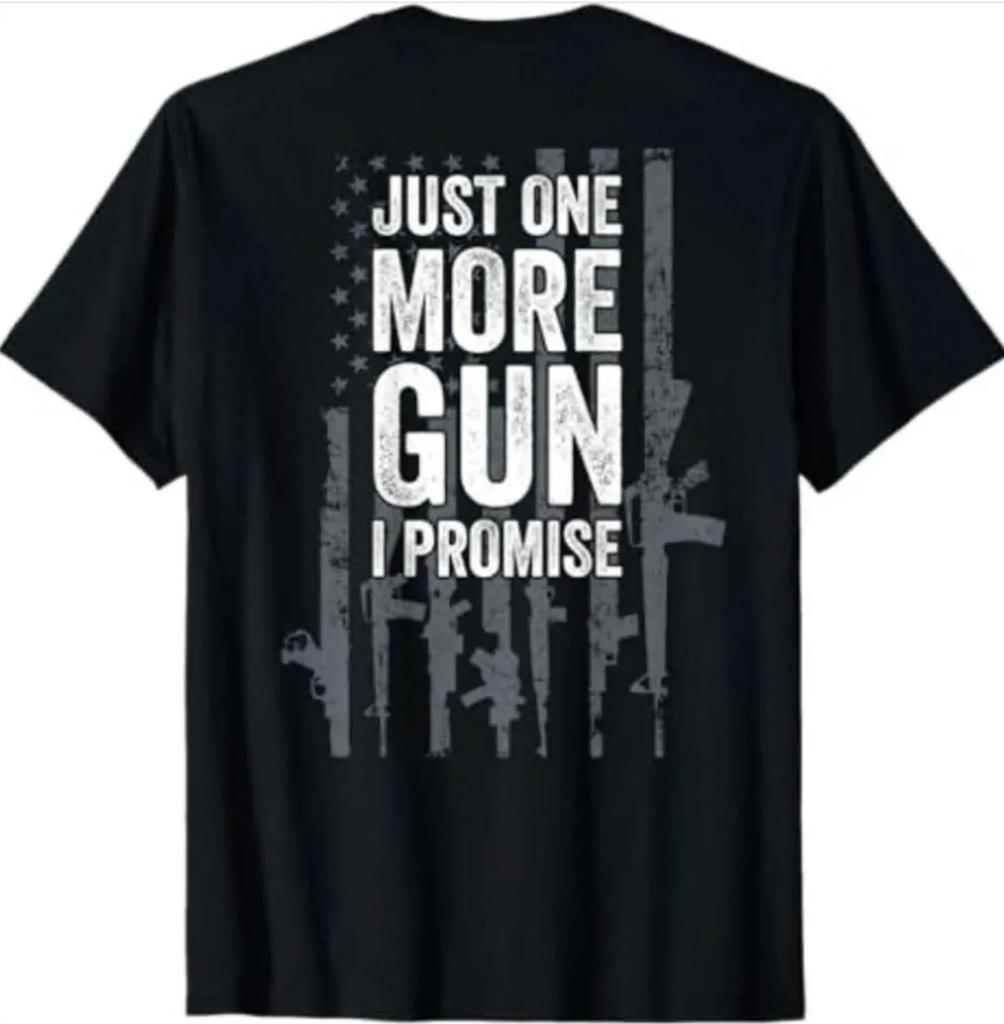 Just One More Gun I Promise Hilarious Guns Enthusiast Gift T Shirt Gildan 5000