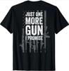 Just One More Gun I Promise Hilarious Guns Enthusiast Gift T Shirt Gildan 5000