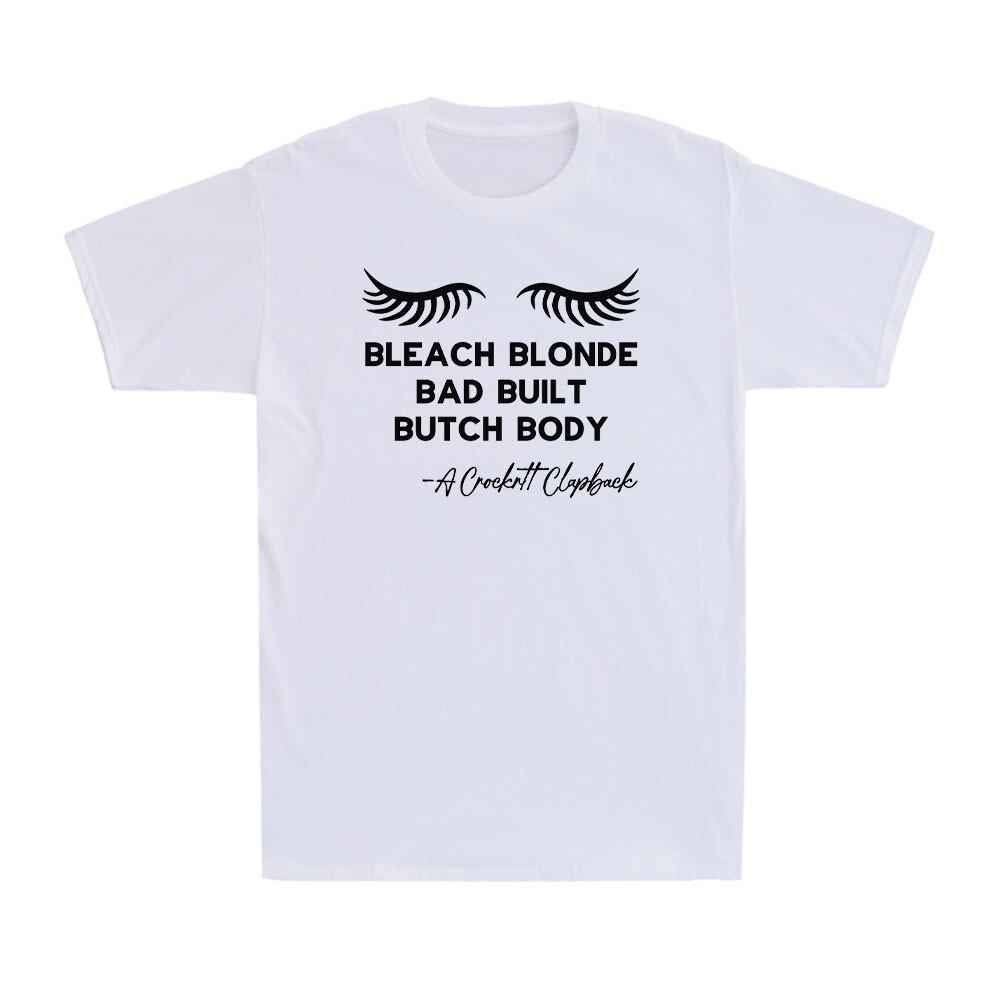 Bleach Blonde Bad Built Butch Body Funny Political Quote Joke Gift Men's T-Shirt