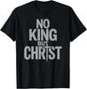 Faith Cross Christian No King But Christ Jesus Is King T-Shirt