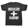 Man Funny Fashion Casual Printed T-shirt Black Humor Orgasm Donor Funny Humor American Novelty Gift Men T Shirt Graphic T Shirts