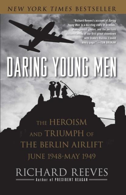 The Daring Young Men : The Heroism and Triumph of The Berlin Airlift-June 1948-May 1949 Book
